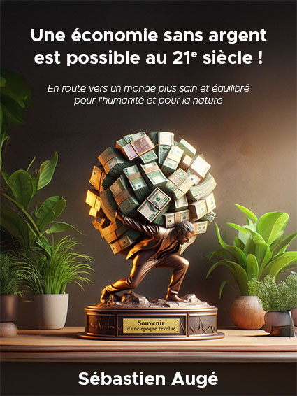 Une économie sans argent est possible au 21e siècle ! Essai littéraire de Sébastien Augé à paraitre en 2025.